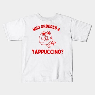 Who Ordered A Yappachino funny frog meme Kids T-Shirt